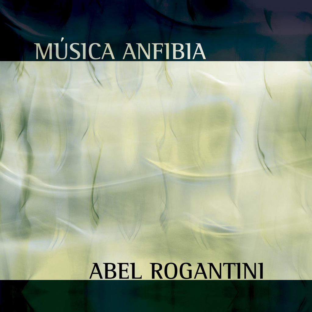 Abel Rogantini Musica Anfibia