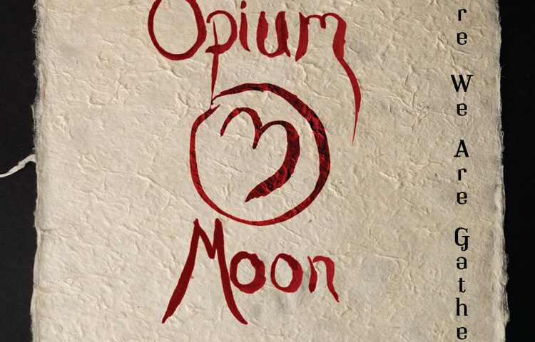 Opium Moon - Where We Are Gathered