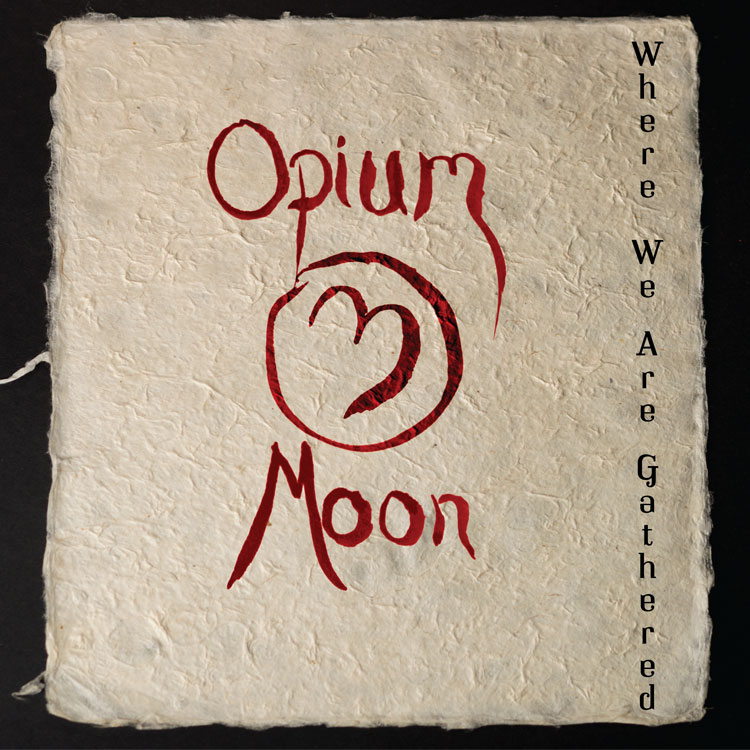 Opium Moon - Where We Are Gathered